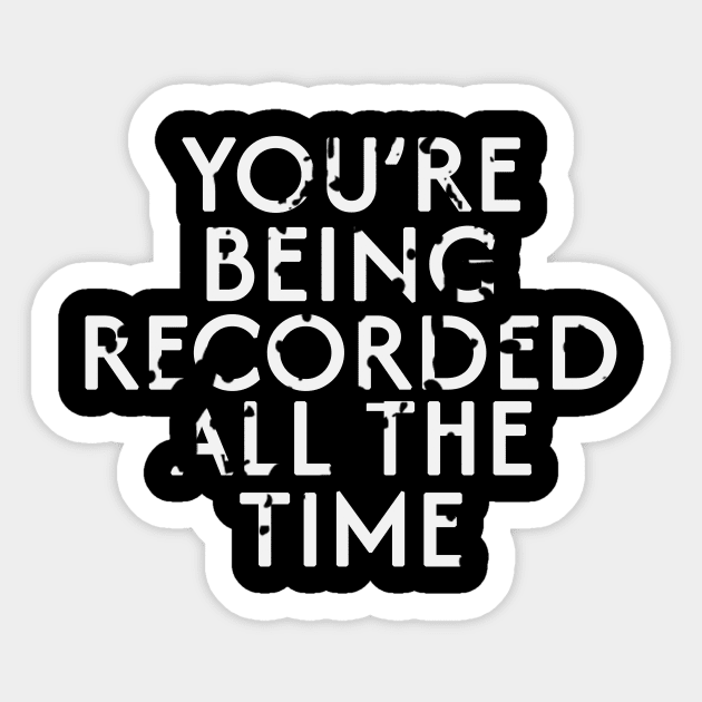 You are being recorded at all times Sticker by BarbaraShirts